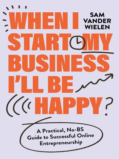 Title details for When I Start My Business, I'll Be Happy by Sam Vander Wielen - Available